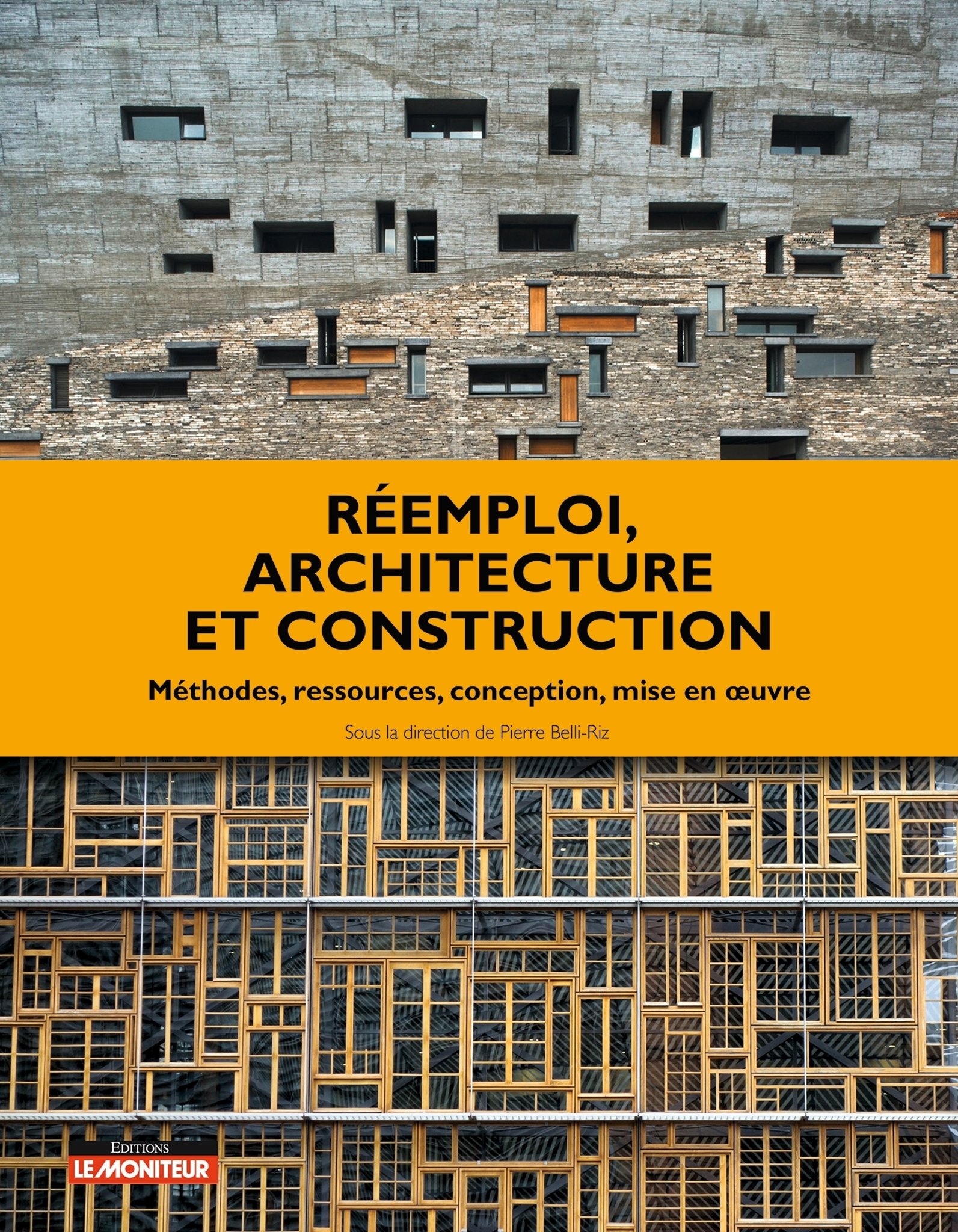 Réemploi, architecture et construction: méthodes, ressources, conception, mise en oeuvre