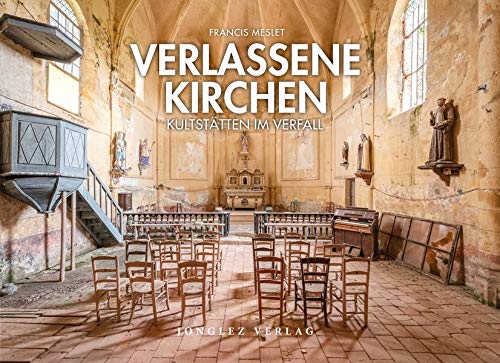 Verlassene Kirchen: Kultstätten im Verfall (édition 2025)