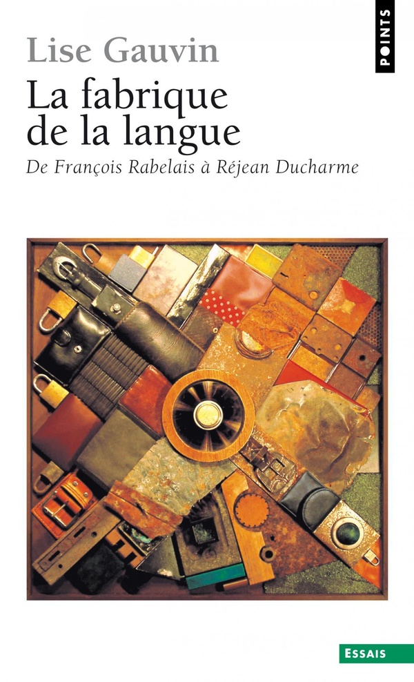 La Fabrique de la langue: De François Rabelais à Réjean Ducharme