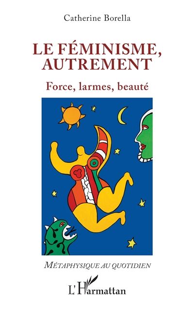 Le féminisme, autrement: Force, larmes, beauté