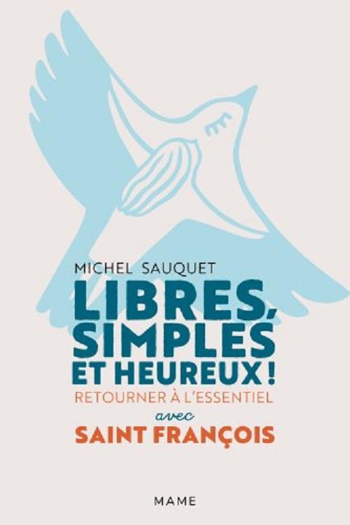 Libres, simples et heureux! retourner à l'essentiel avec saint François