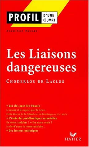 Profil d'une oeuvre: Les liaisons dangereuses (1782), Choderlos de Laclos - Jean-Luc Faivre