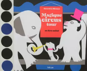 Magique circus tour: Un livre animé - Gérard Lo Monaco, Sophie Strady