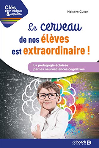 Clés pour enseigner et apprendre: le cerveau de nos élèves est extraordinaire
