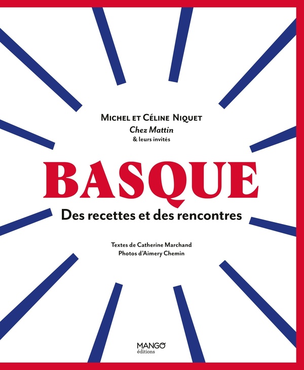 Basque: des recettes et des rencontres: Michel et Céline Niquet, Chez Mattin & leurs invités