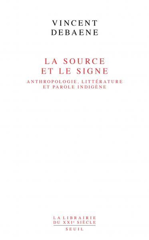 La source et le signe: anthropologie, littérature et parole indigène