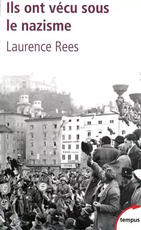Ils ont vécu sous le nazisme - Laurence Rees