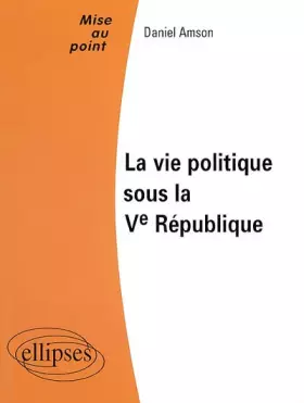 La vie politique sous la Ve République