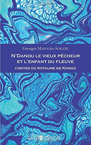 N'Dandu le vieux pêcheur et l'enfant du fleuve - contes du royaume de Kongo