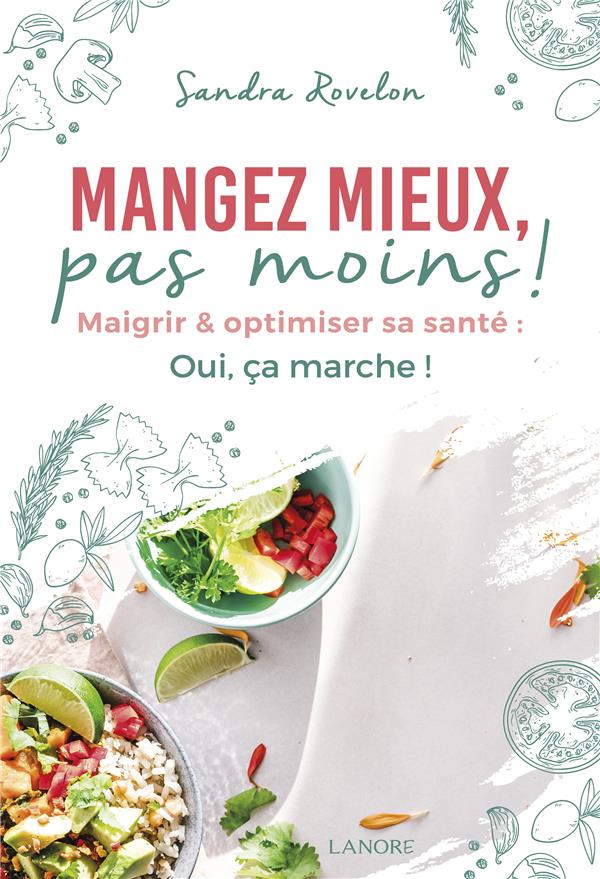 Mangez mieux, pas moins! maigrir et optimiser sa santé: oui, ça marche!