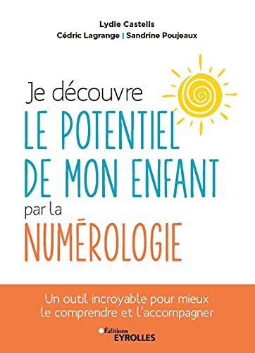 Je découvre le potentiel de mon enfant par la numérologie: un outil incroyable pour mieux le comprendre et l'accompagner