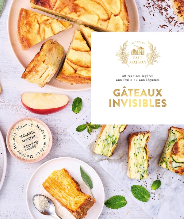 Gâteaux invisibles: 30 recettes légères aux fruits ou aux légumes
