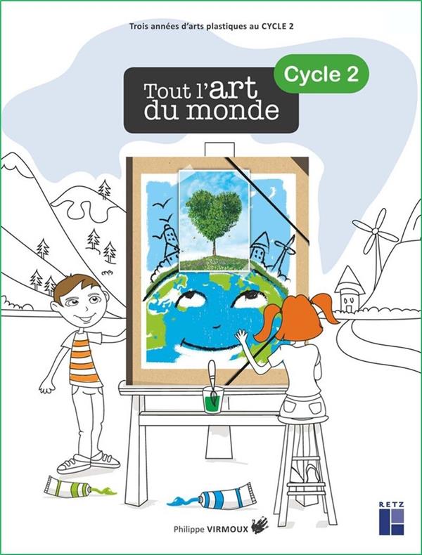 Tout l'art du monde, cycle 2: trois années d'arts plastiques au cycle 2