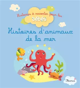Histoires d'animaux de la mer - Delphine Bolin, Bénédicte Carboneill, Ghislaine Biondi, Rosalinde Bonnet, Elen Lescoat, Bérengère Motuelle