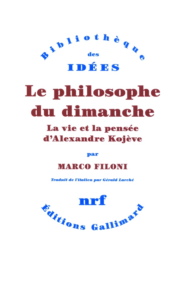 Le philosophe du dimanche: la vie et la pensée d'Alexandre Kojève