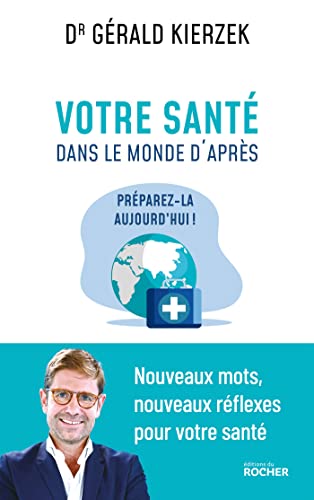 Votre santé dans le monde d'après: Préparez-la aujourd'hui! - Gérald Kierzek