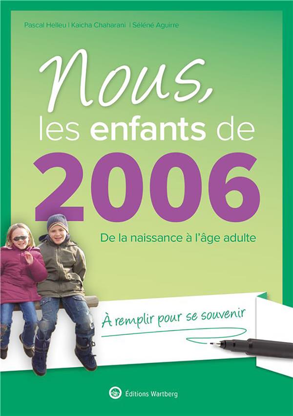 Nous, les enfants de 2006 - De la naissance à l'âge adulte. À remplir pour se souvenir. Un cadeau original pour l'anniversaire