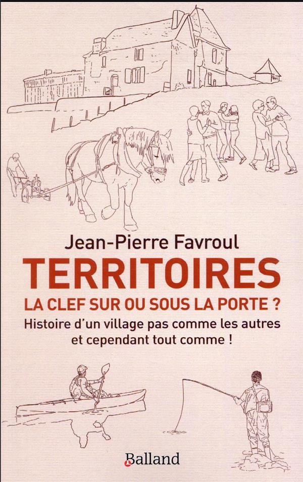Territoires: la clef sur ou sous la porte? histoire d'un village pas comme les autres et cependant tout comme!