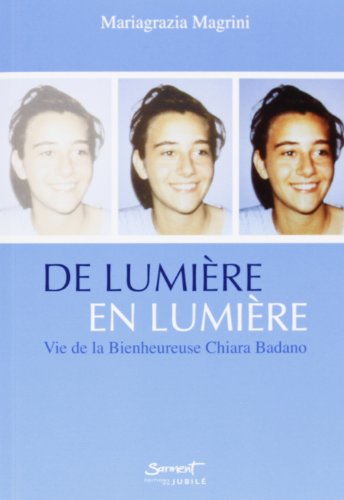 De lumière en lumière - vie de la bienheureuse chiara badano