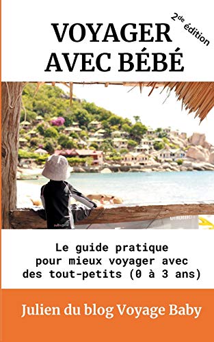 Voyager avec bébé - Le guide pratique pour mieux voyager avec des tout-petits (0 à 3 ans)