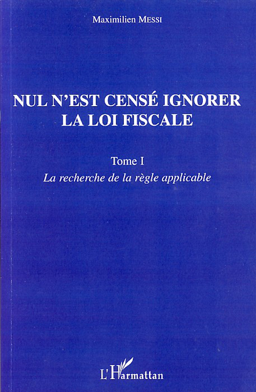 Nul n'est censé ignorer la loi fiscale t.1 - la recherche de la règle applicable