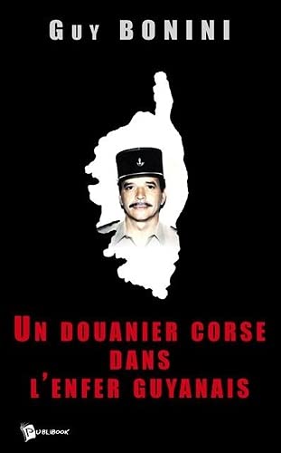 Un douanier corse dans l'enfer guyanais
