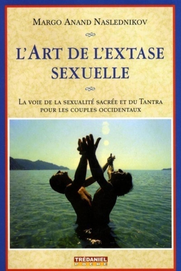 L'art de l'extase sexuelle: la voie de la sexualité sacrée et du tantra pour les couples occidentaux