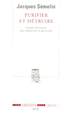 Purifier et Détruire. Usages politiques des massacres et génocides