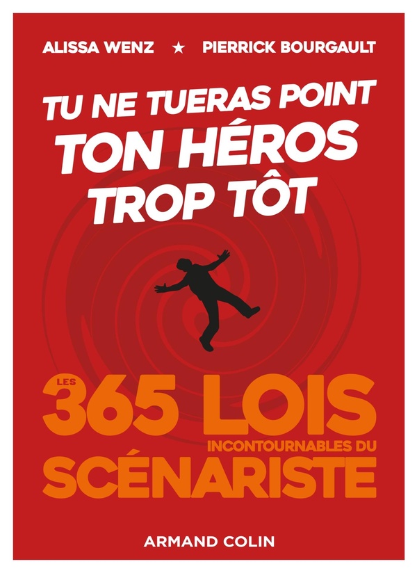 Tu ne tueras point ton héros trop tôt - Les 365 lois incontournables du scénariste - Les 365 lois incontournables du scénariste