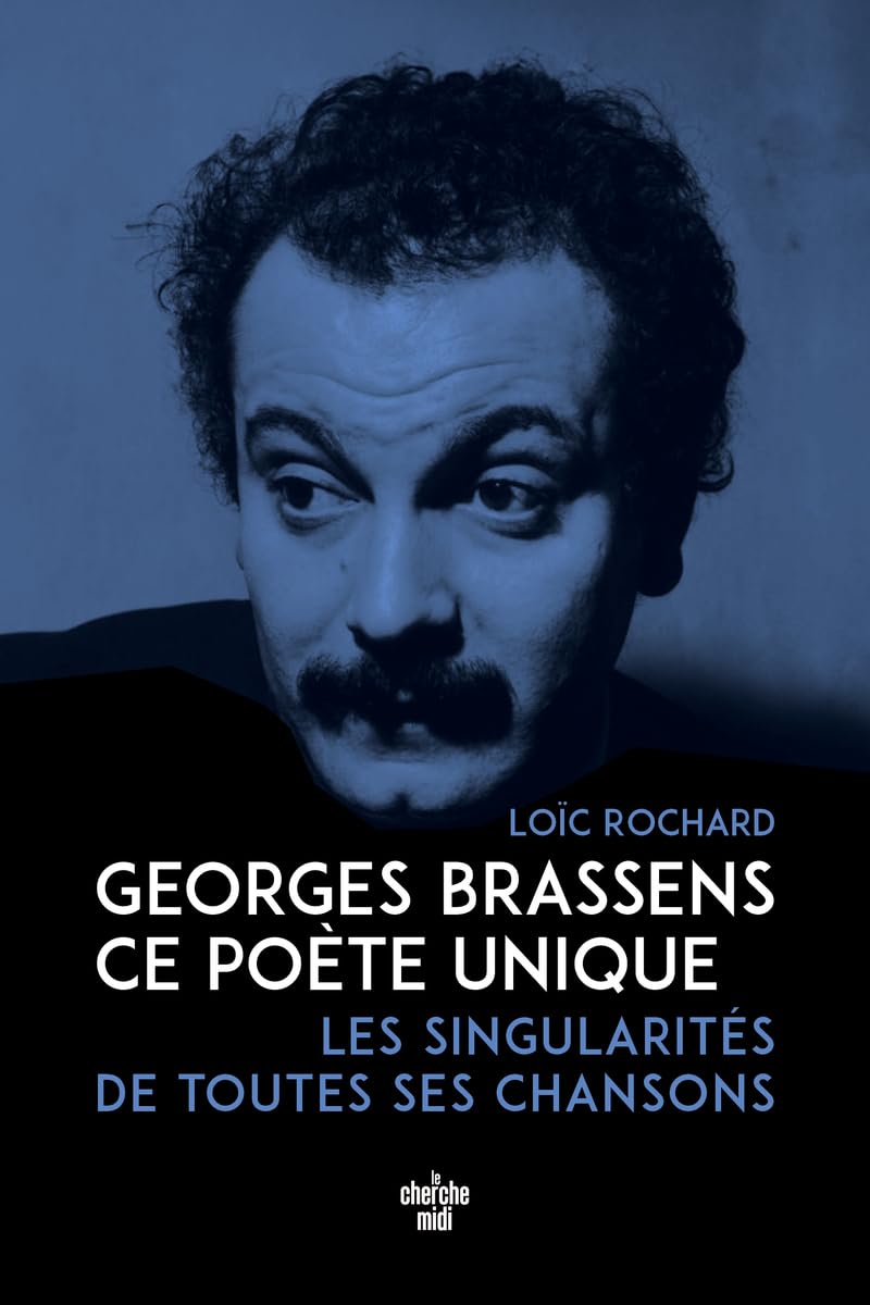 Georges Brassens, ce poète unique: les singularités de toutes ses chansons