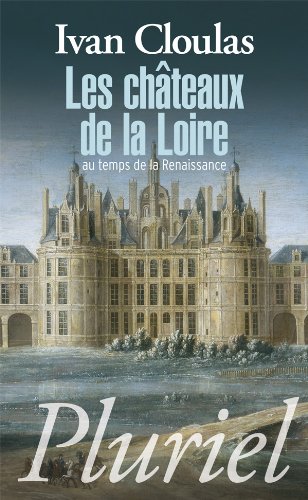 Les châteaux de la Loire au temps de la Renaissance