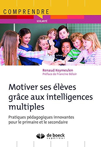 Motiver ses élèves grâce aux intelligences multiples - pratiques pédagogiques innovantes pour le primaire et le secondaire