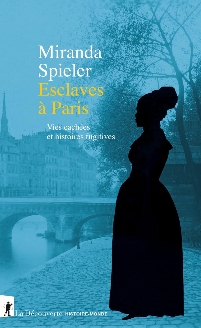 Esclaves à Paris: vies cachées et histoires fugitives