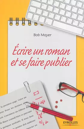 Ecrire un roman et se faire publier - Bob Mayer