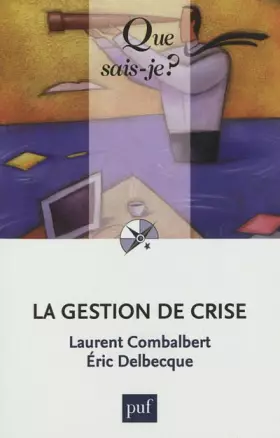 La gestion de crise - Laurent Combalbert, Eric Delbecque