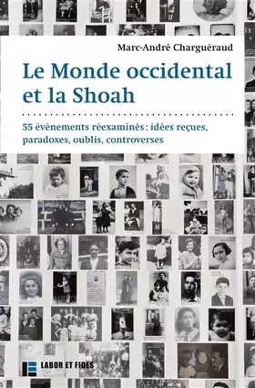 Le monde occidental et la Shoah: 55 événements réexaminés: idées reçues, paradoxes, oublies, controverses