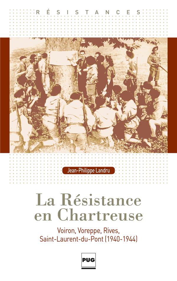 La résistance en Chartreuse - Le pays voironnais au coeur de la seconde guerre mondiale