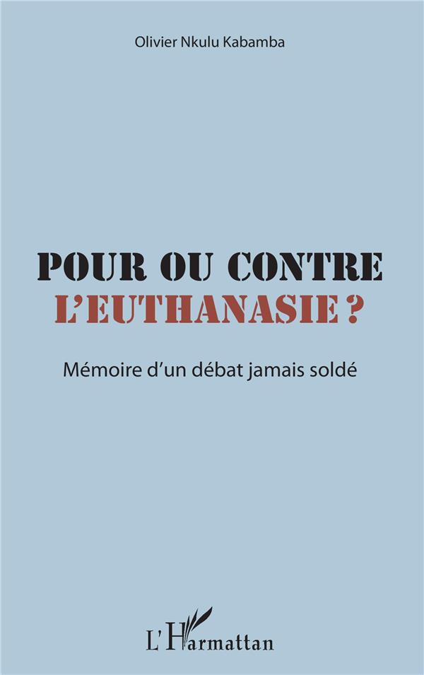 Pour ou contre l'euthanasie? mémoire d'un débat jamais soldé