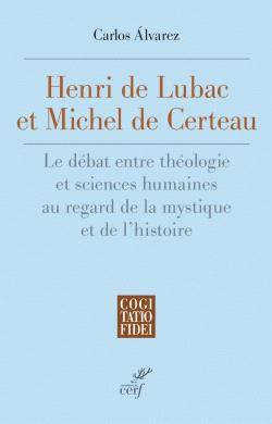Henri de Lubac et Michel de Certeau: le débat entre théologie et sciences humaines au regard de la mystique et de l'histoire