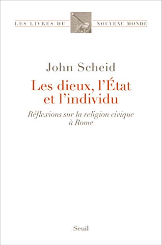 Les dieux, l'Etat et l'individu - réflexions sur la religion civique à Rome
