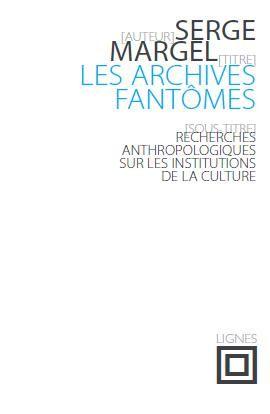 Les Archives fantômes: Recherches anthropologiques sur les instutions de la culture
