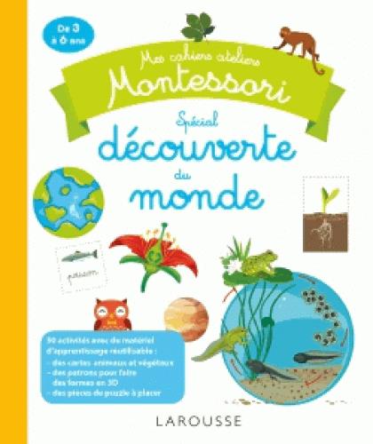 Découverte du monde: mes cahiers ateliers Montessori: de 3 à 6 ans