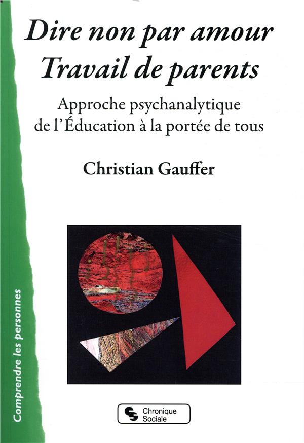 Dire non par amour - Travail de parents - Approche psychanalytique de l'Éducation à la portée de tous