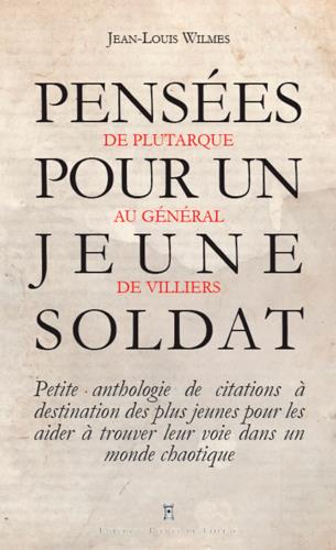 Pensées pour un jeune soldat - de Plutarque au général de Villiers