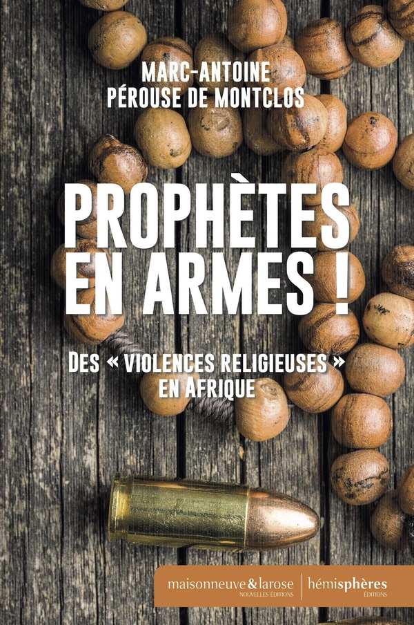 Prophètes en armes: Des " violences religieuses " en Afrique