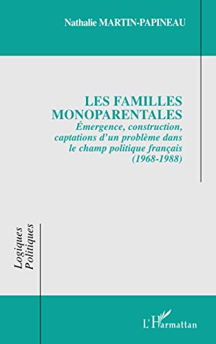 LES FAMILLES MONOPARENTALES: Émergence, construction, captations d'un problème dans le champ politique français (1968-1988)