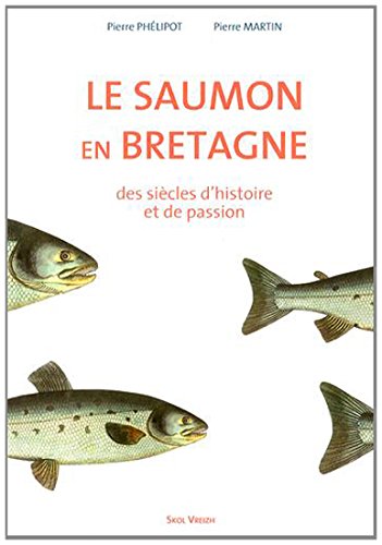 Le saumon en Bretagne - des siecles d'histoire et de passion
