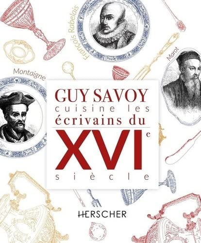 Guy Savoy cuisine les écrivains, XVIe siècle