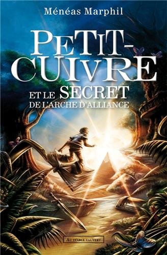 Petit-Cuivre et le secret de l'arche d'Alliance - Ménéas Marphil