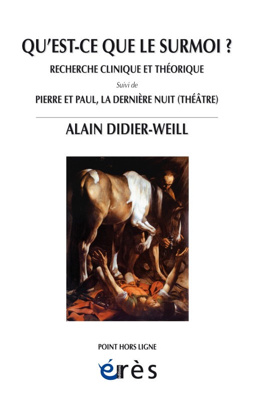 Qu'est-ce que le surmoi? Recherche clinique et théorique - SUIVI DE " PIERRE ET PAUL, LA DERNIÈRE NUIT " (THÉÂTRE)